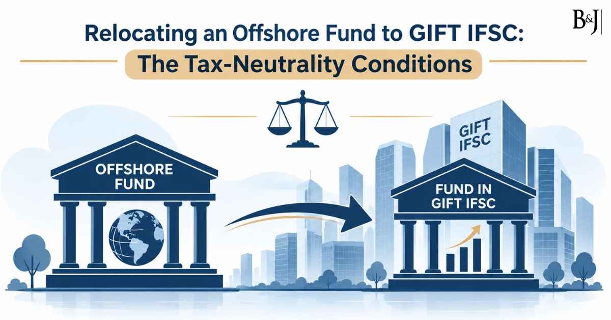 Relocating an Offshore Fund to GIFT IFSC The Tax-Neutrality Conditions