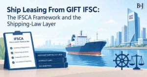 Ship Leasing From GIFT IFSC The IFSCA Framework and the Shipping-Law Layer