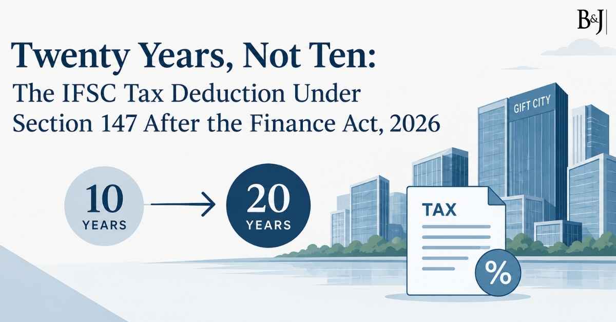 Twenty Years, Not Ten GIFT City Tax Holiday Under Section 147 After the Finance Act, 2026